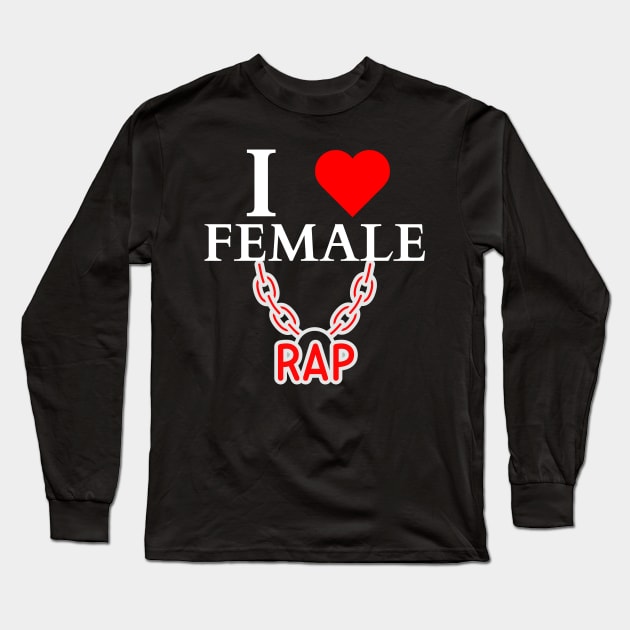 I LOVE FEMALE RAP HIPHOP LOVERS Long Sleeve T-Shirt by Mojakolane